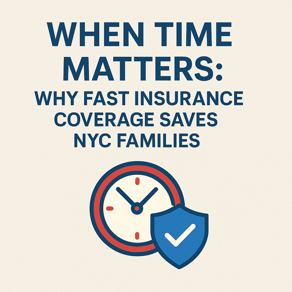 When Time Matters: Why Fast Insurance Coverage Saves NYC Families
