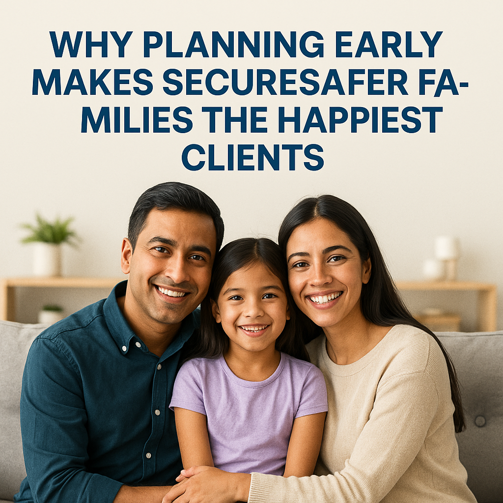 Why Planning Early Makes SecureSafer Families the Happiest Clients